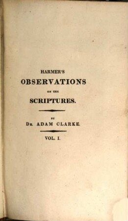 Observations on various passages of scripture placing them in a new light; and ascertaining the meaning of several, not determinable by the methods commonly used by the learned : in four volumes. 1