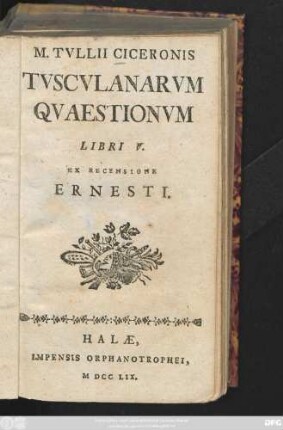 M. Tvllii Ciceronis Tvscvlanarvm Qvaestionvm Libri V. : Ex Recensione Ernesti.