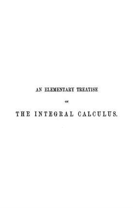 An Elementary Treatise on the Integral Calculus : Containing Applications to Plane Curves and Surfaces with Numerous Examples
