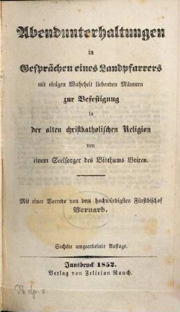 Abendunterhaltungen in Gesprächen eines Landpfarrers mit einigen Wahrheit liebenden Männern zur Befestigung in der alten christkatholischen Religion