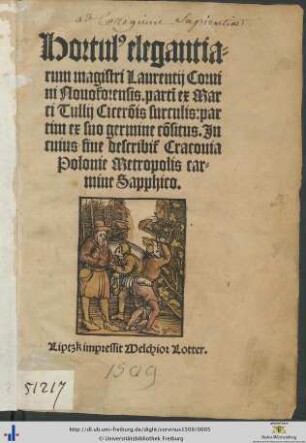 Hortul[us] elegantiarum magistri Laurentij Coruini Nouoforensis. partim ex Marci Tullij Ciceronis surculis: partim ex suo germine consitus. Jn cuius fine describitur Cracouia Polonie Metropolis carmine Sapphico