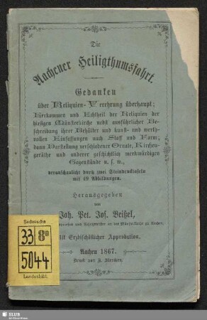 Die Aachener Heiligthumsfahrt : Gedanken über Reliquien-Verehrung überhaupt; Herkommen und Echtheit der Reliquien der hiesigen Münsterkirche nebst ausführlicher Beschreibung ihrer Behälter ...