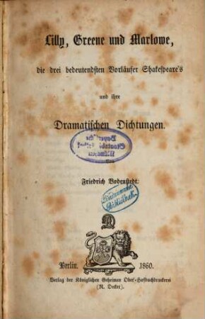 Shakespeare's Zeitgenossen und ihre Werke : in Charakteristiken und Uebersetzungen, 3. Lilly, Greene und Marlowe : die drei bedeutendsten Vorläufer Shakespeare's und ihre dramatischen Dichtungen