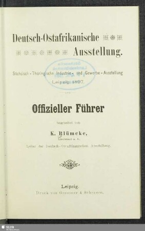 Deutsch-Ostafrikanische Ausstellung : Sächsisch-Thüringische Industrie- und Gewerbe-Ausstellung, Leipzig 1897 ; offizieller Führer