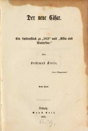 Ferdinand Stolle's ausgewählte Schriften : Volks- und Familienausgabe. 20, Der neue Cäsar ; 1 : ein Seitenblick zu "1813" und "Elba und Waterloo"