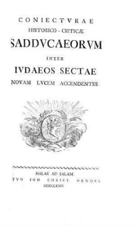 Coniecturae historico-criticae Sadducaeorum inter Judaeos sectae novam lucem accendentes / [Benjamin Wilhelm Daniel Schulze]