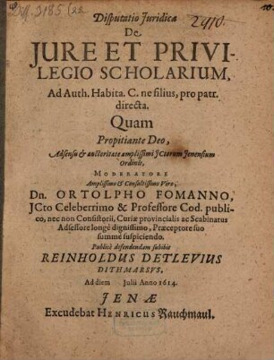 Disputatio Iuridica De Iure Et Privilegio Scholarium, : Ad Auth. Habita. C. ne filius pro patr. directa