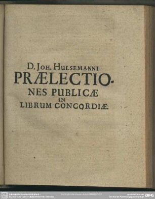 D. Johannis Hulsemanni Praelectiones Publicae In Librum Concordiae