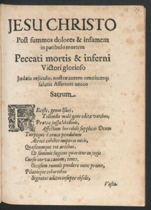 Jesu Christo Post summos dolores & infamem in patibulo mortem Peccati mortis & inferni Victori glorioso Judaeis reiiculo, nostrae autem omniumq[ue] salutis Assertori unico Sacrum