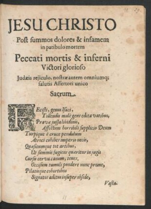 Jesu Christo Post summos dolores & infamem in patibulo mortem Peccati mortis & inferni Victori glorioso Judaeis reiiculo, nostrae autem omniumq[ue] salutis Assertori unico Sacrum