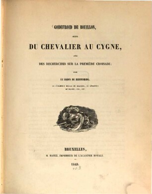 Godefroid de Bouillon, suite du Chevalier au Cygne, avec des recherches sur la première croisade