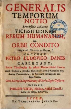 Generalis Temporum Notio : Brevissimè exhibens Vicissitudinem Rerum Humanarum Ab Orbe Condito usque ad Aetatem nostram