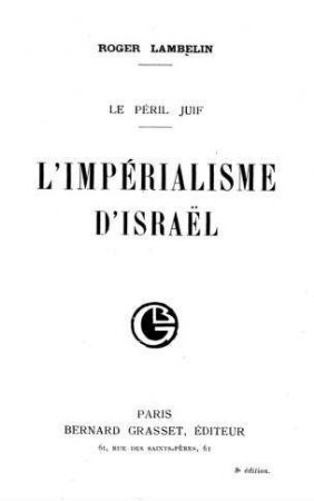 Le péril juif : l'impérialisme d'Israe͏̈l / par Roger Lambelin