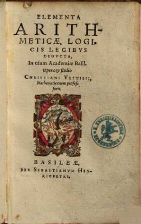 Elementa Arithmeticae, Logicis Legibvs Dedvcta : In usum Academiae Basil.
