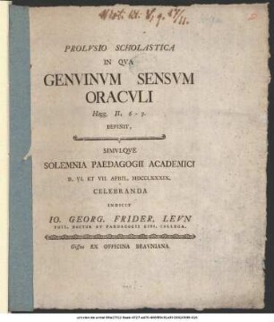 Prolvsio Scholastica In Qva Genvinvm Sensvm Oracvli Hagg. II, 6 - 9 Definit : Simvlqve Solemnia Paedagogii Academici D. VI. Et VII. April. MDCCLXXXIX Celebranda