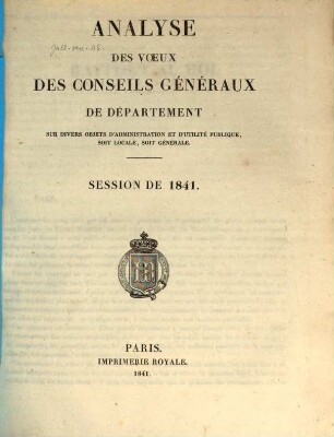 Analyse des voeux des conseils généraux de département sur divers objets d'administration et d'utilité publique, soit locale, soit générale : Session de 1841