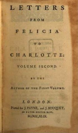Felicia To Charlotte : Being Letters From A Young Lady in the Country, To Her Friend in Town ; Containing A Series of the most interesting Events, interspersed with Moral Reflections .... 2