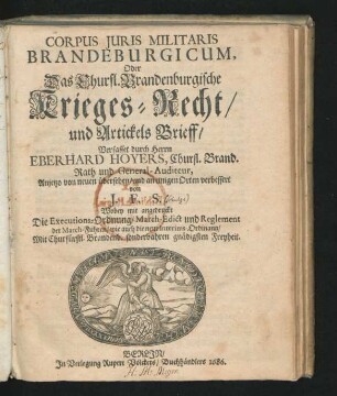 Corpus Iuris Militaris Brandeburgicum, Oder Das Churfl. Brandenburgische Krieges-Recht/ und Artickels Brieff