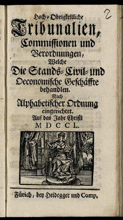 Hoch-Obrigkeitliche Tribunalien, Commissionen und Verordnungen, Welche Die Stands- Civil- und Oeconomische Geschäffte behandlen : Nach Alphabetischer Ordnung eingerichtet ; Auf das Jahr Christi MDCCL.