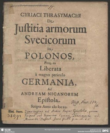 Cyriaci Thrasymachi De Iustitia armorum Suecicorum in Polonos Perq[ue] ea Liberata a magno periculo Germania, Ad Andream Nicanorem Epistola : Scripta Anno MDCLV.