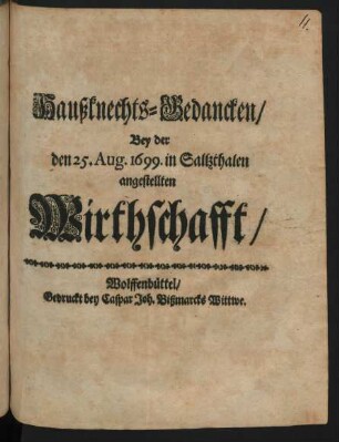 Haußknechts-Gedancken/ Bey der den 25. Aug. 1699. in Saltzthalen angestellten Wirtschafft