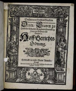 Unsere von Gottes Gnaden Otten/ Graven zu Holstein/ Schawenburg und Sternberg/ Herrn zu Gehmen und Bergen/ [et]c. Hoff Gerichts Ordnung : [So gesehen am Tage Monats Maij/ Anno 1639.]