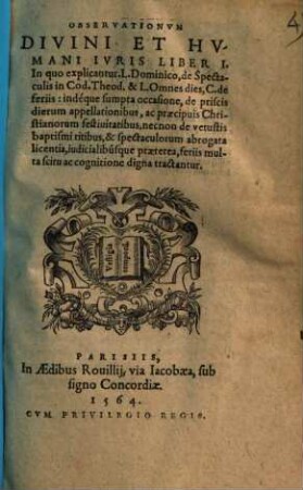 Observationum divini et humani iuris liber I : in quo explicantur L. Dominico de Spectaculis in Cod. Theod. ...
