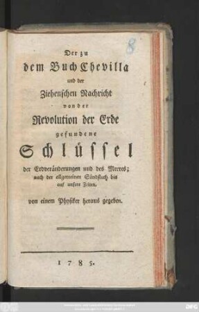 Der zu dem Buch Chevilla und der Ziehenschen Nachricht von der Revolution der Erde gefundene Schlüssel der Erdveränderungen und des Meeres; nach der allgemeinen Sündfluth bis auf unsere Zeiten