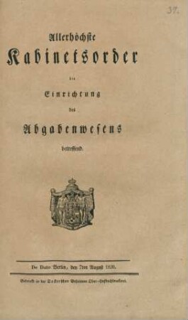 Allerhöchste Kabinetsorder die Einrichtung des Abgabenwesens betreffend : De Dato Berlin, den 7ten August 1820