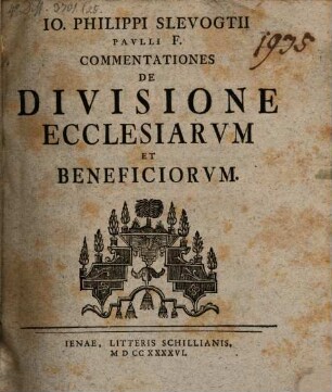 Io. Philippi Slevogtii Pavlli F. Commentationes De Divisione Ecclesiarvm Et Beneficiorvm