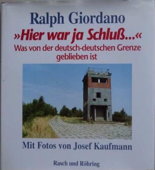 Hier war Schluss Was von der deutsch-deutschen Grenze geblieben ist Autor: Ralph Giordano