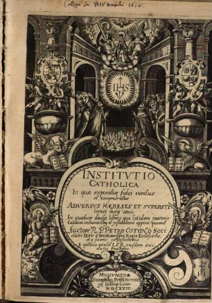 Institutio catholica adversus haereses : in qua exponitur fidei veritas et comprobatur adversus haereses et superstitiones huiq aevi ...