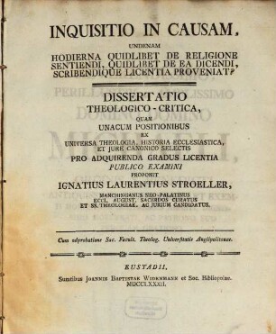 Inquisitio In Causam, Undenam Hodierna Quidlibet De Religione Sentiendi, Quidlibet De Ea Dicendi, Scribendique Licentia Proveniat? : Dissertatio Theologica-Critica