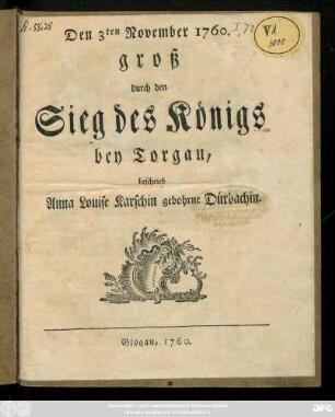 Den 3ten November 1760. groß durch den Sieg des Königs bey Torgau, beschrieb Anna Louise Karschin gebohrne Dürbachin