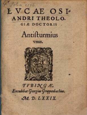 Lvcae Osiandri Theologiae Doctoris Antisturmius ..., 1. Antisturmius unus