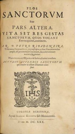 Flos Sanctorum Seu Vitae Et Res Gestae Sanctorum : Ex Probatis Scriptoribus selectae, et In Formam Concionum singulari cura ad Usum Concionatorum accomodatae ; Cum Indice duplici, S.S. et discursuum praedicabilium, 2