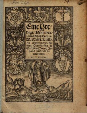Eine Predigt, Vom verloren Schaf. Luce. xv. D. Mart. Luth. Zu Wittemberg, fur dem Churfursten zu Sachsen, Herzog Johans Fridrich [et]c. gepredigt