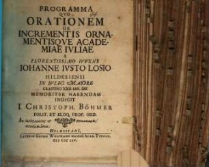 Programma quo orationem de incrementis ornamentisque academiae Juliae, a ... Johanne Justo Losio ... habendam