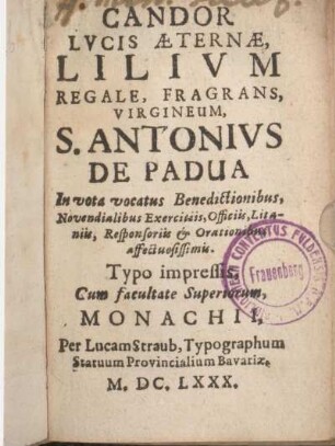 Candor lucis aeternae, lilium regale, fragrans, virgineum, S. Antonius de Padua : in vota vocatus benedictionibus ..