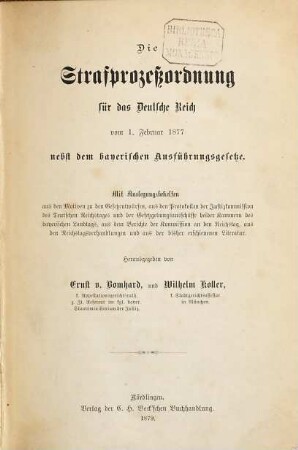 Die Strafprozeßordnung für das Deutsche Reich : vom 1. Februar 1877 nebst dem bayerischen Ausführungsgesetze ; mit Auslegungsbehelfen ...