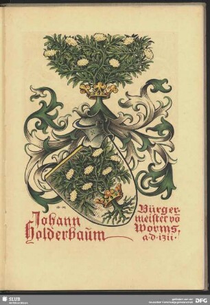 Johann Holderbaum. Bürgermeister von Worms [Wappen aus einer Huldigungsgabe, Chronik zu Liebenau, die Freiherr Ludwig Cornelius Heyl zu Herrnsheim, Worms a. Rh. Majorshof zu seinem 50. Geburtstag von der Gefolgschaft überreicht wurde]