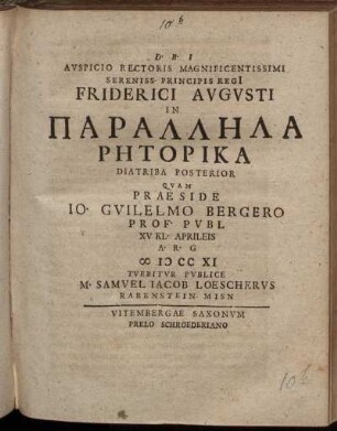 2: Auspicio Rectoris Magnificentissimi Sereniss. Principis Regi[i] Friderici Augusti In Parallēla Rētorika Diatriba Posterior.