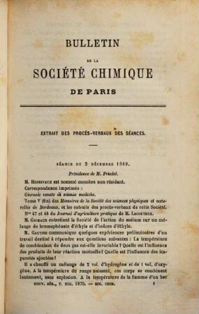 Bulletin de la Société Chimique de Paris : comprenant le Procès-verbal des séances, les Mémoires prés. à la Soc., l'Analyse des travaux de chimie pure et appliquée publ. en France et à l'étranger. 13. 1870