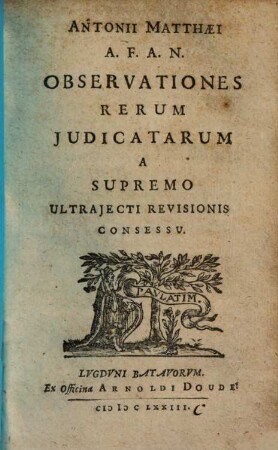Antonii Matthaei A.F.A.N. Observationes Rerum Judicatarum A Supremo Ultrajecti Revisionis Consessu