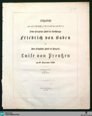 Festgedicht zur allerhöchsten Vermählungs-Feier Seiner Königlichen Hoheit des Großherzogs Friedrich von Baden mit Ihrer Königlichen Hoheit der Prinzessin Luise von Preußen am 20. September 1856