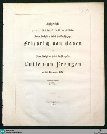Festgedicht zur allerhöchsten Vermählungs-Feier Seiner Königlichen Hoheit des Großherzogs Friedrich von Baden mit Ihrer Königlichen Hoheit der Prinzessin Luise von Preußen am 20. September 1856