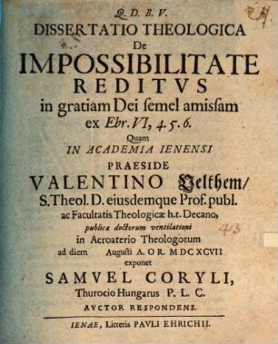 Diss. theol. de impossibilitate reditus in gratiam Dei semel amissam, ex Ebr. VI, 4 - 6.