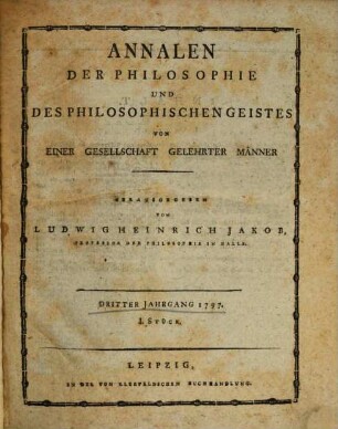 Annalen der Philosophie und des philosophischen Geistes : von einer Gesellschaft gelehrter Männer. 3, 3. 1797