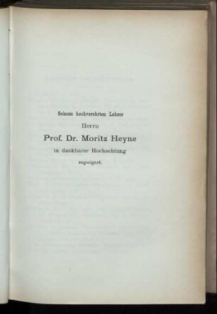 Seinem hochverehrten Lehrer Herrn Prof. Dr. Moritz Heyne in dankbarer Hochachtung zugeeignet