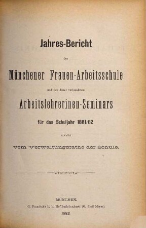 Jahresbericht der Münchener Frauenarbeitsschule und des Arbeitslehrerinnen-Seminars : für das Schuljahr ... erstattet von dem Verwaltungsrate und dem Direktorium der Schule. 9. 1881/82
